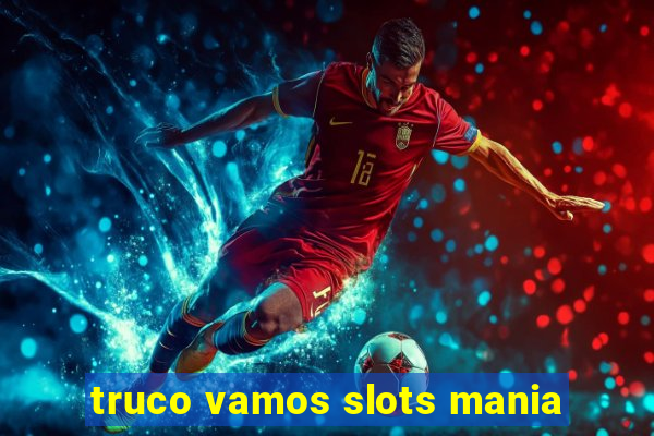 truco vamos slots mania